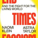 Book review of End Times Fascism by Naomi Klein and Astra Taylor